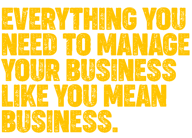 Everything you need to manage your business like you mean business. 