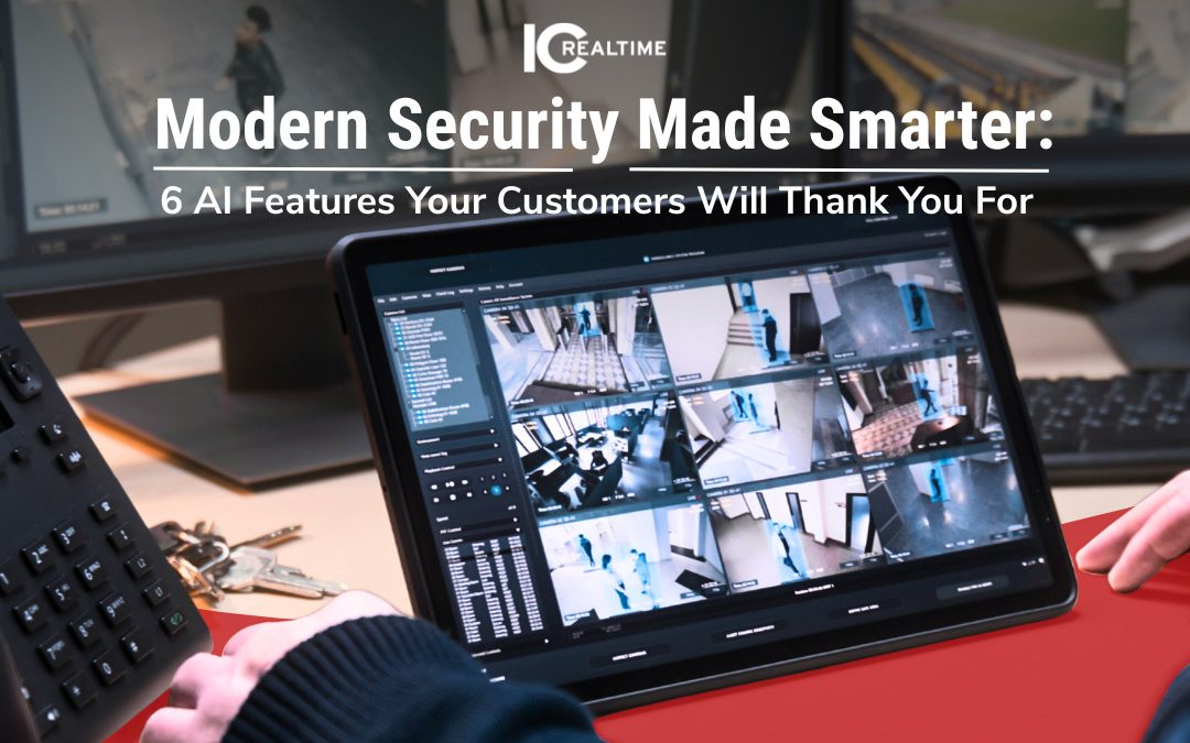 Modern Security Made Smarter: 6 AI Features Your Customers Will Thank You For